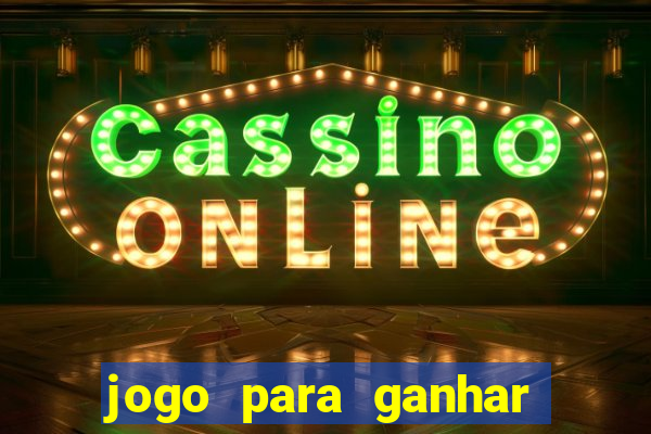 jogo para ganhar dinheiro de verdade sem depositar nada